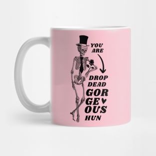 Valentine's Day: You are drop dead georgeous, hun! Mug